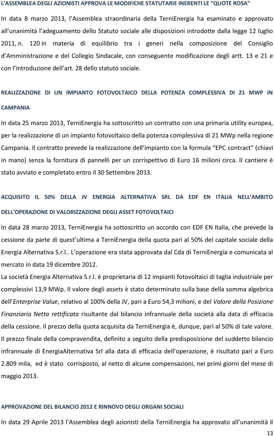 120 in materia di equilibrio tra i generi nella composizione del Consiglio d Amministrazione e del Collegio Sindacale, con conseguente modificazione degli artt. 13 e 21 e con l introduzione dell art.