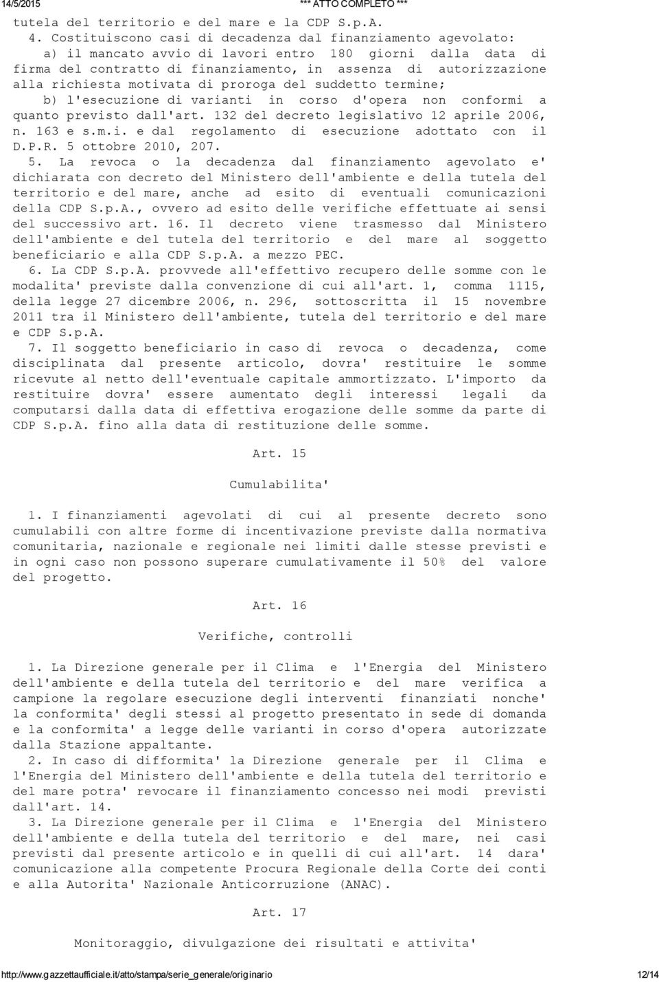 richiesta motivata di proroga del suddetto termine; b) l'esecuzione di varianti in corso d'opera non conformi a quanto previsto dall'art. 132 del decreto legislativo 12 aprile 2006, n. 163 e s.m.i. e dal regolamento di esecuzione adottato con il D.