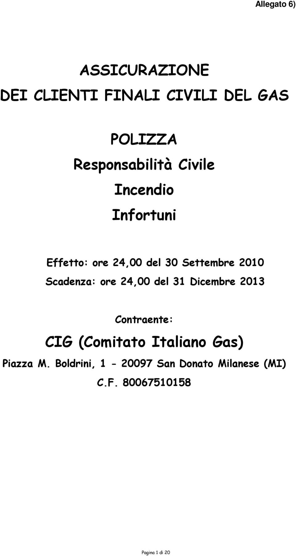 2010 Scadenza: ore 24,00 del 31 Dicembre 2013 Contraente: CIG (Comitato