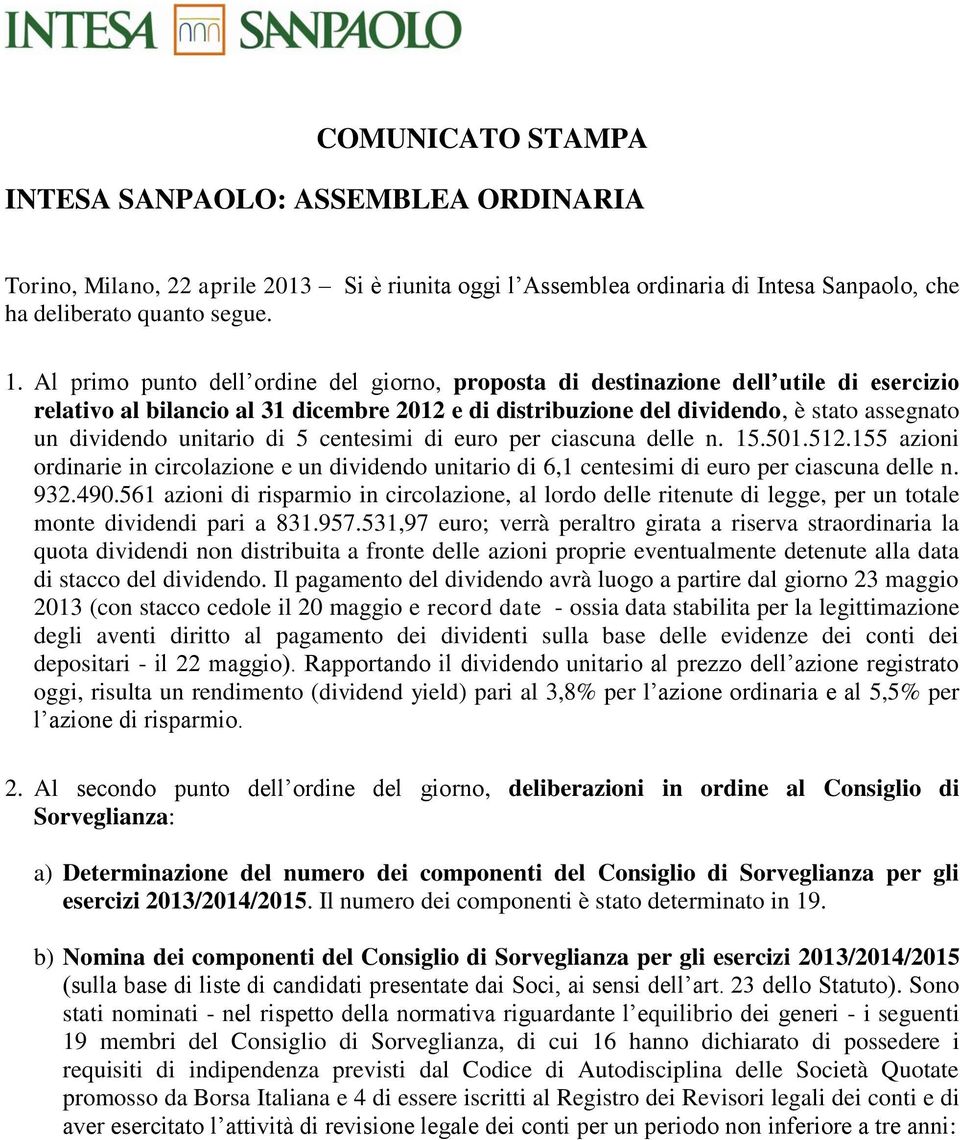 unitario di 5 centesimi di euro per ciascuna delle n. 15.501.512.155 azioni ordinarie in circolazione e un dividendo unitario di 6,1 centesimi di euro per ciascuna delle n. 932.490.