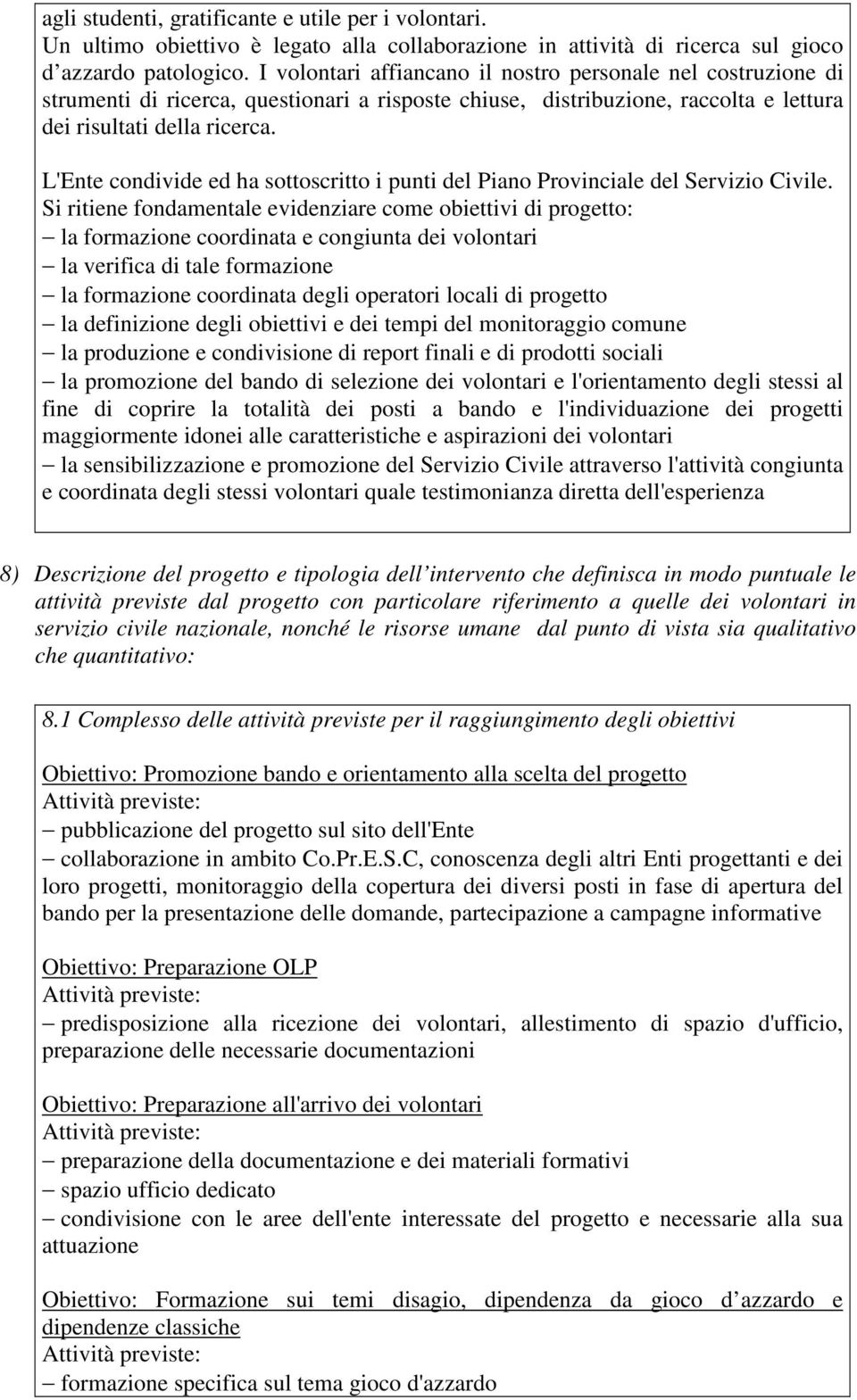 L'Ente condivide ed ha sottoscritto i punti del Piano Provinciale del Servizio Civile.