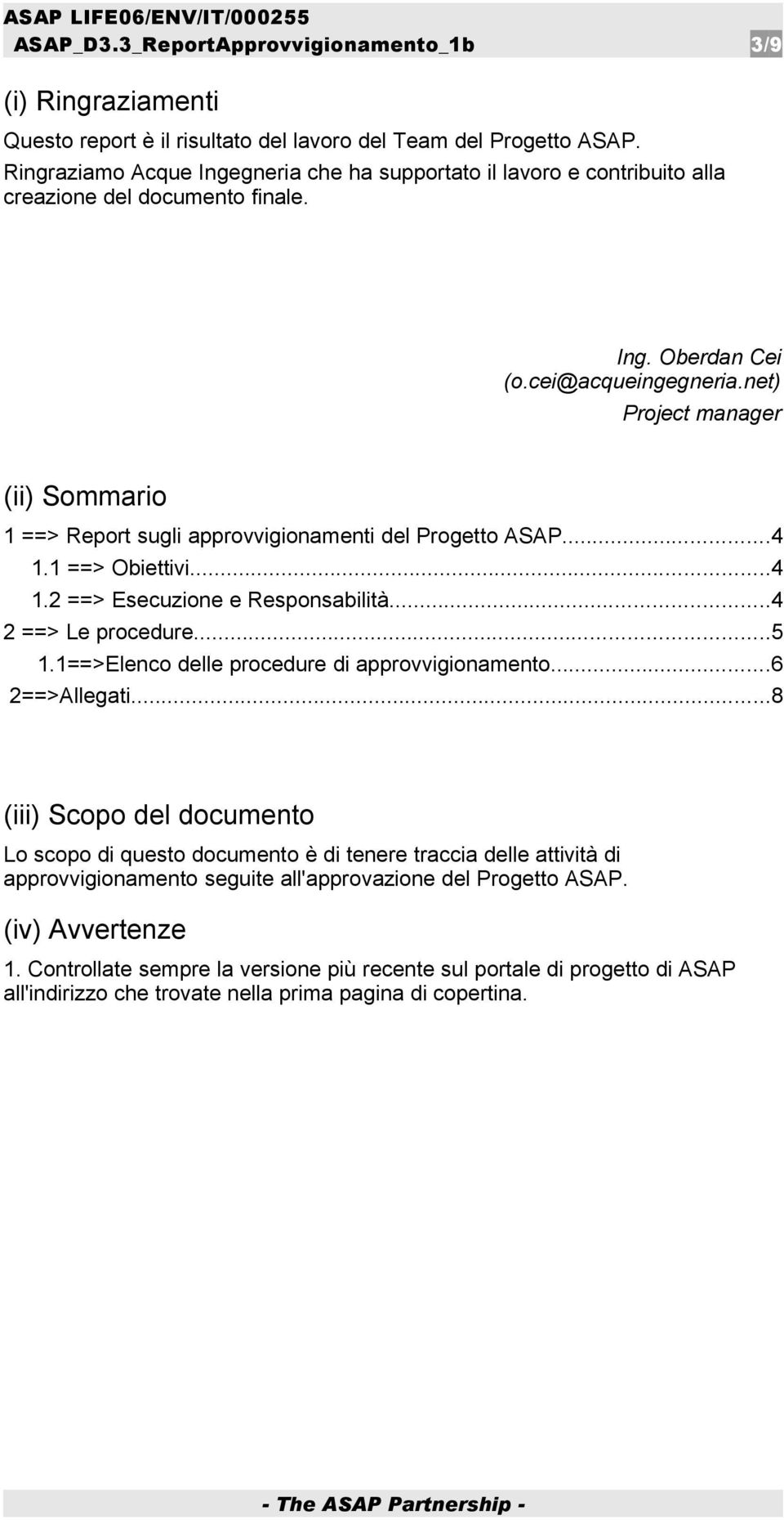 net) Project manager (ii) Sommario 1 ==> Report sugli approvvigionamenti del Progetto ASAP...4 1.1 ==> Obiettivi...4 1.2 ==> Esecuzione e Responsabilità...4 2 ==> Le procedure...5 1.
