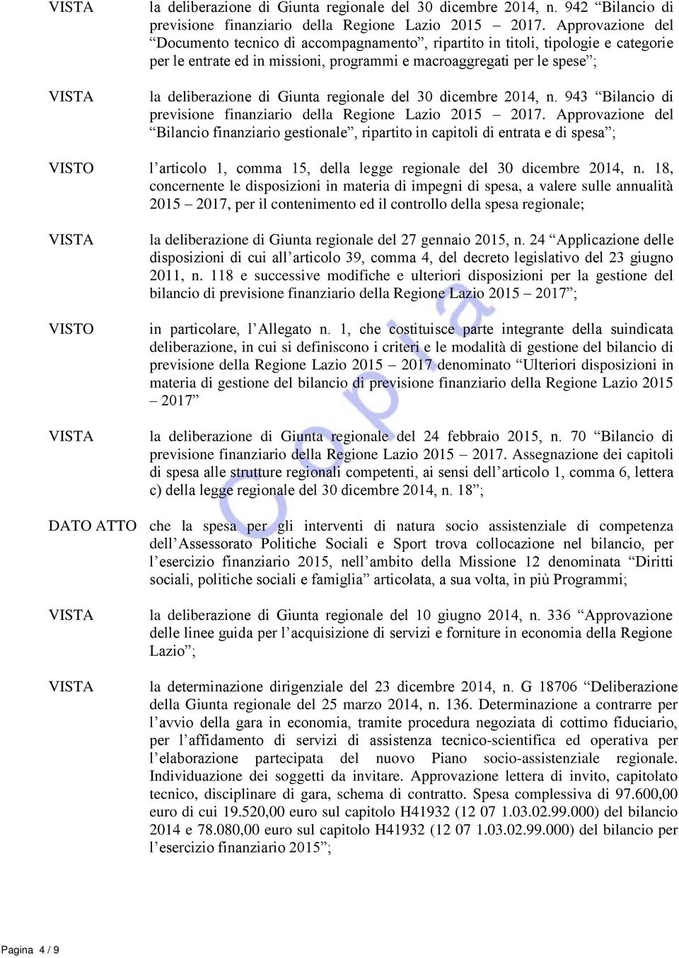 regionale del 30 dicembre 2014, n. 943 Bilancio di previsione finanziario della Regione Lazio 2015 2017.