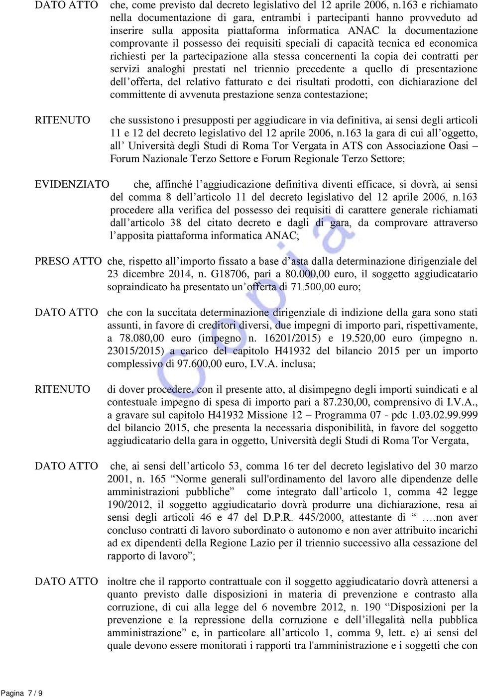 speciali di capacità tecnica ed economica richiesti per la partecipazione alla stessa concernenti la copia dei contratti per servizi analoghi prestati nel triennio precedente a quello di