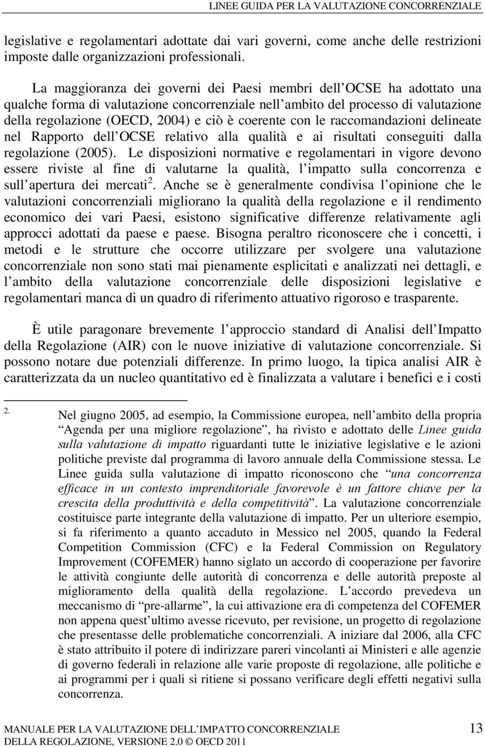 coerente con le raccomandazioni delineate nel Rapporto dell OCSE relativo alla qualità e ai risultati conseguiti dalla regolazione (2005).