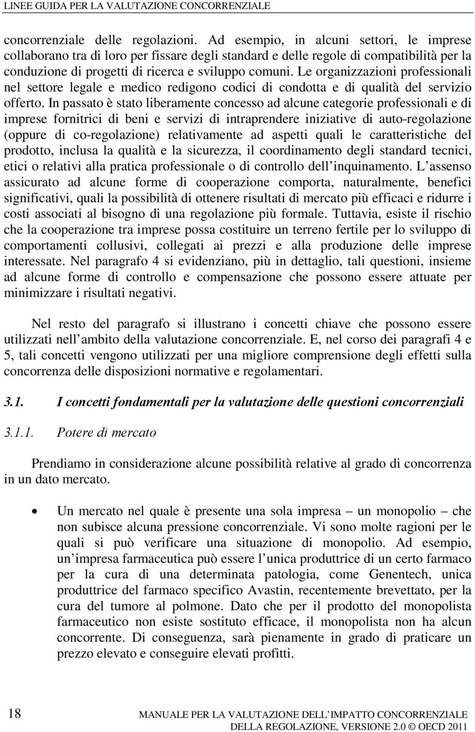 Le organizzazioni professionali nel settore legale e medico redigono codici di condotta e di qualità del servizio offerto.