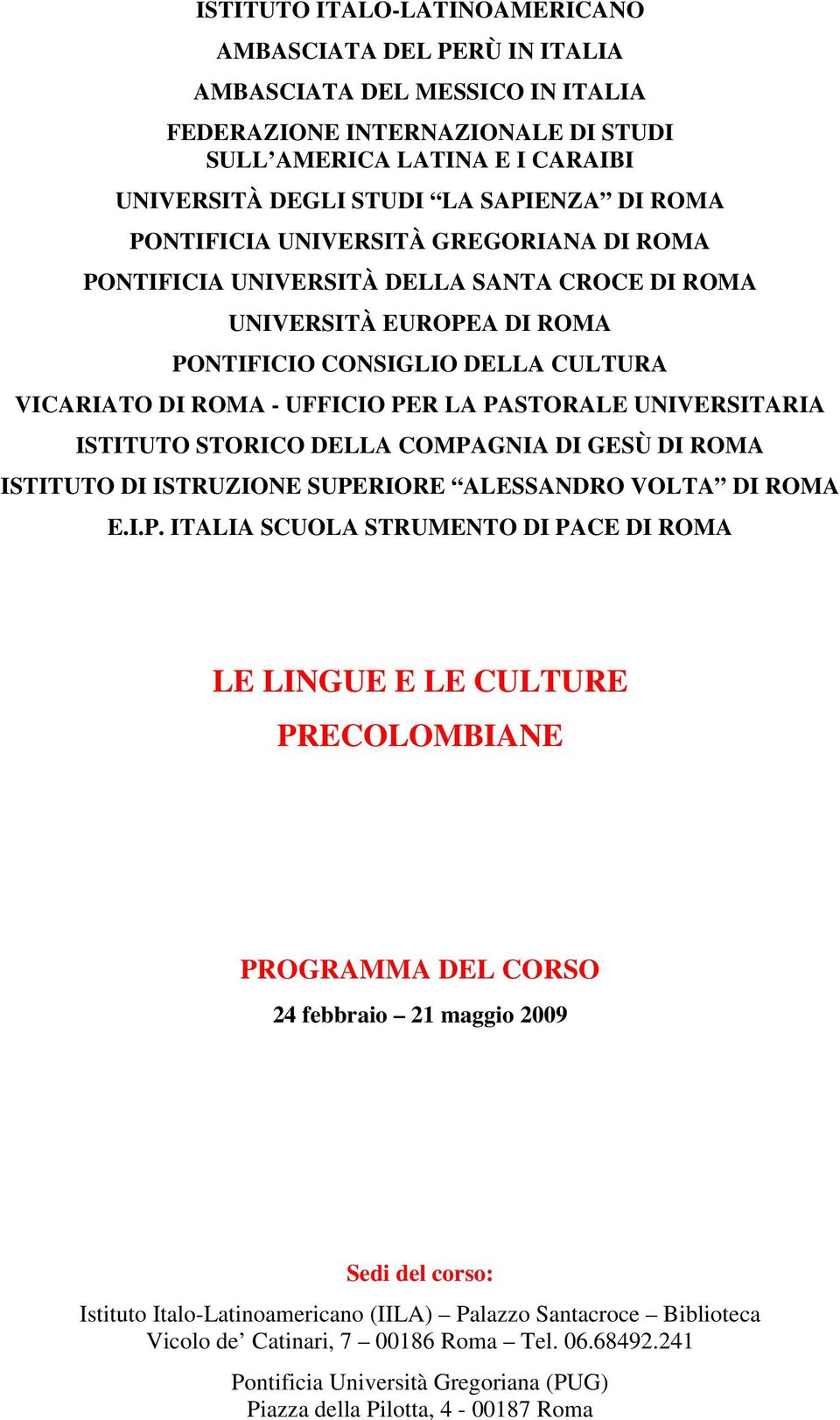 PASTORALE UNIVERSITARIA ISTITUTO STORICO DELLA COMPAGNIA DI GESÙ DI ROMA ISTITUTO DI ISTRUZIONE SUPERIORE ALESSANDRO VOLTA DI ROMA E.I.P. ITALIA SCUOLA STRUMENTO DI PACE DI ROMA LE LINGUE E LE