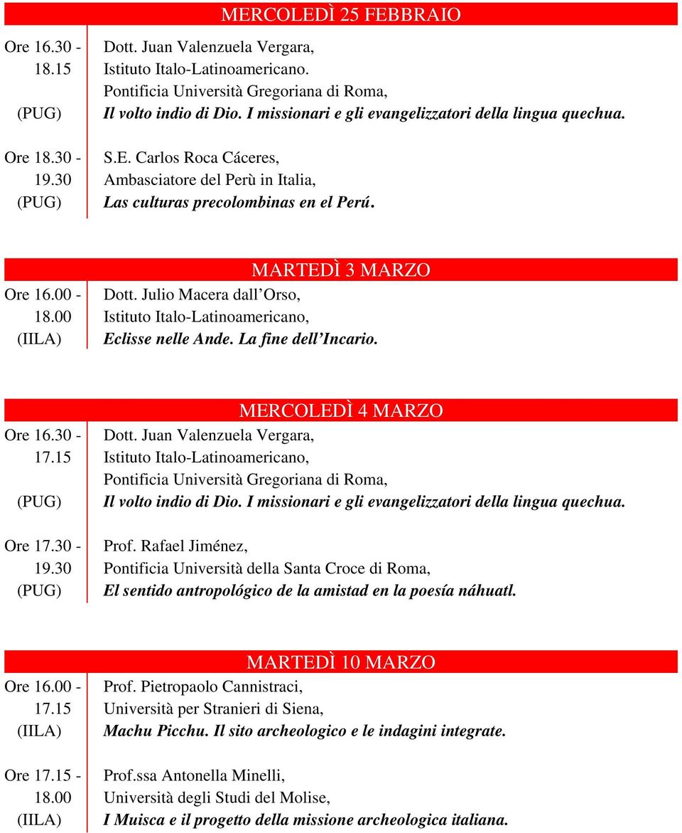 30 Pontificia Università della Santa Croce di Roma, (PUG) El sentido antropológico de la amistad en la poesía náhuatl. MARTEDÌ 10 MARZO Ore 16.00 - Prof. Pietropaolo Cannistraci, 17.