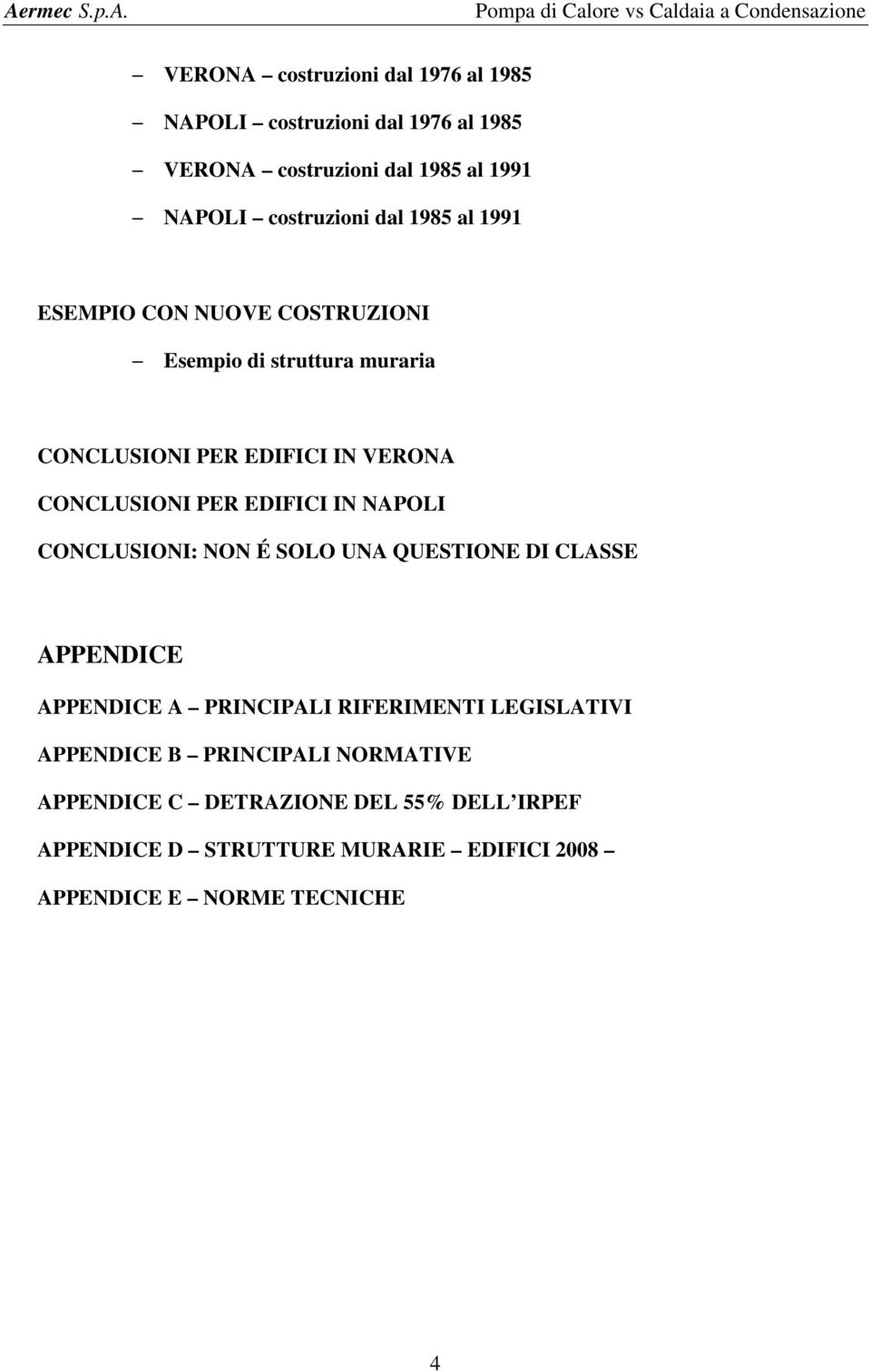 IN NAPOLI CONCLUSIONI: NON É SOLO UNA QUESTIONE DI CLASSE APPENDICE APPENDICE A PRINCIPALI RIFERIMENTI LEGISLATIVI APPENDICE B