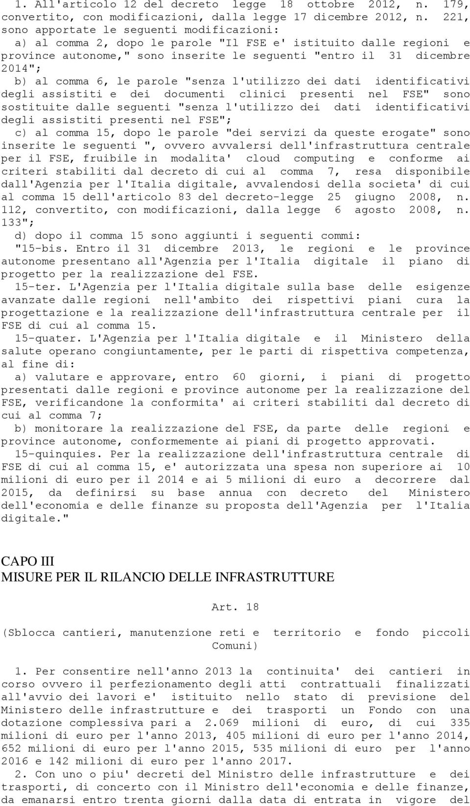 comma 6, le parole "senza l'utilizzo dei dati identificativi degli assistiti e dei documenti clinici presenti nel FSE" sono sostituite dalle seguenti "senza l'utilizzo dei dati identificativi degli