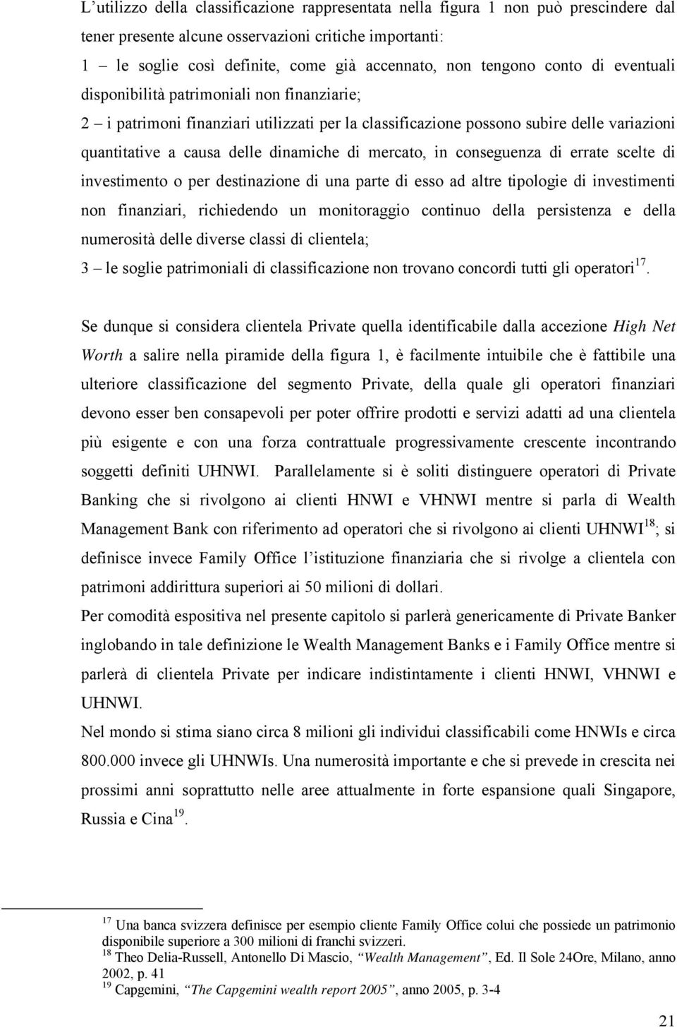 di mercato, in conseguenza di errate scelte di investimento o per destinazione di una parte di esso ad altre tipologie di investimenti non finanziari, richiedendo un monitoraggio continuo della