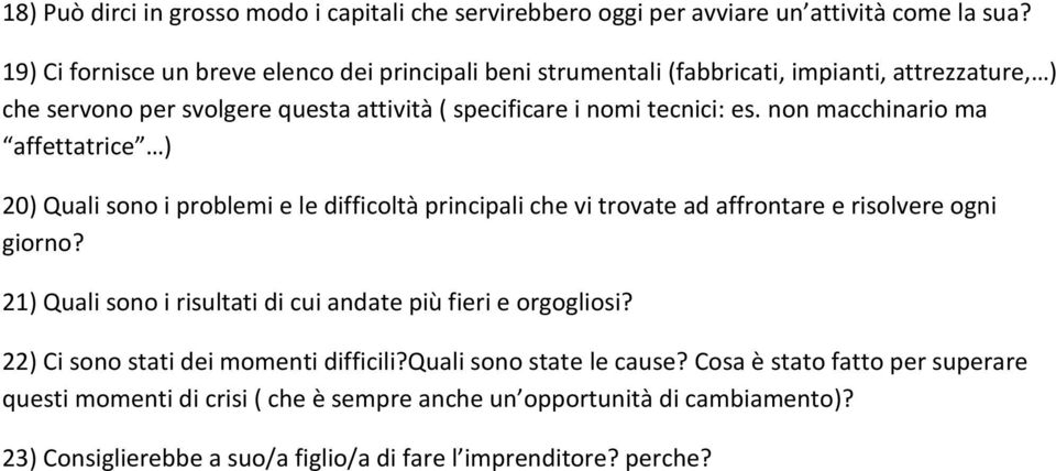 non macchinario ma affettatrice ) 20) Quali sono i problemi e le difficoltà principali che vi trovate ad affrontare e risolvere ogni giorno?