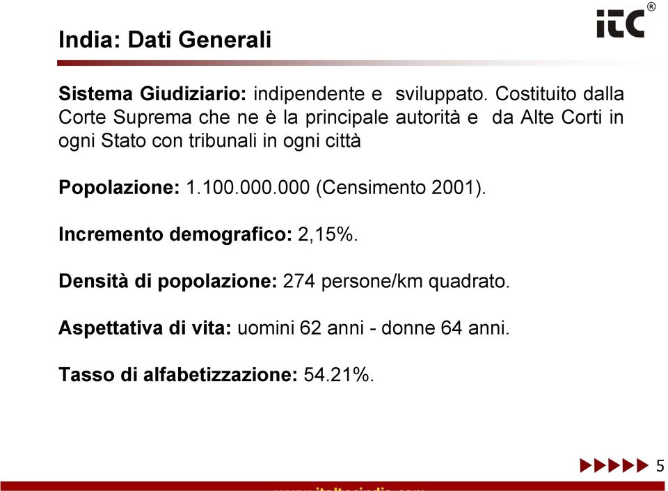 tribunali in ogni città Popolazione: 1.100.000.000 (Censimento 2001). Incremento demografico: 2,15%.