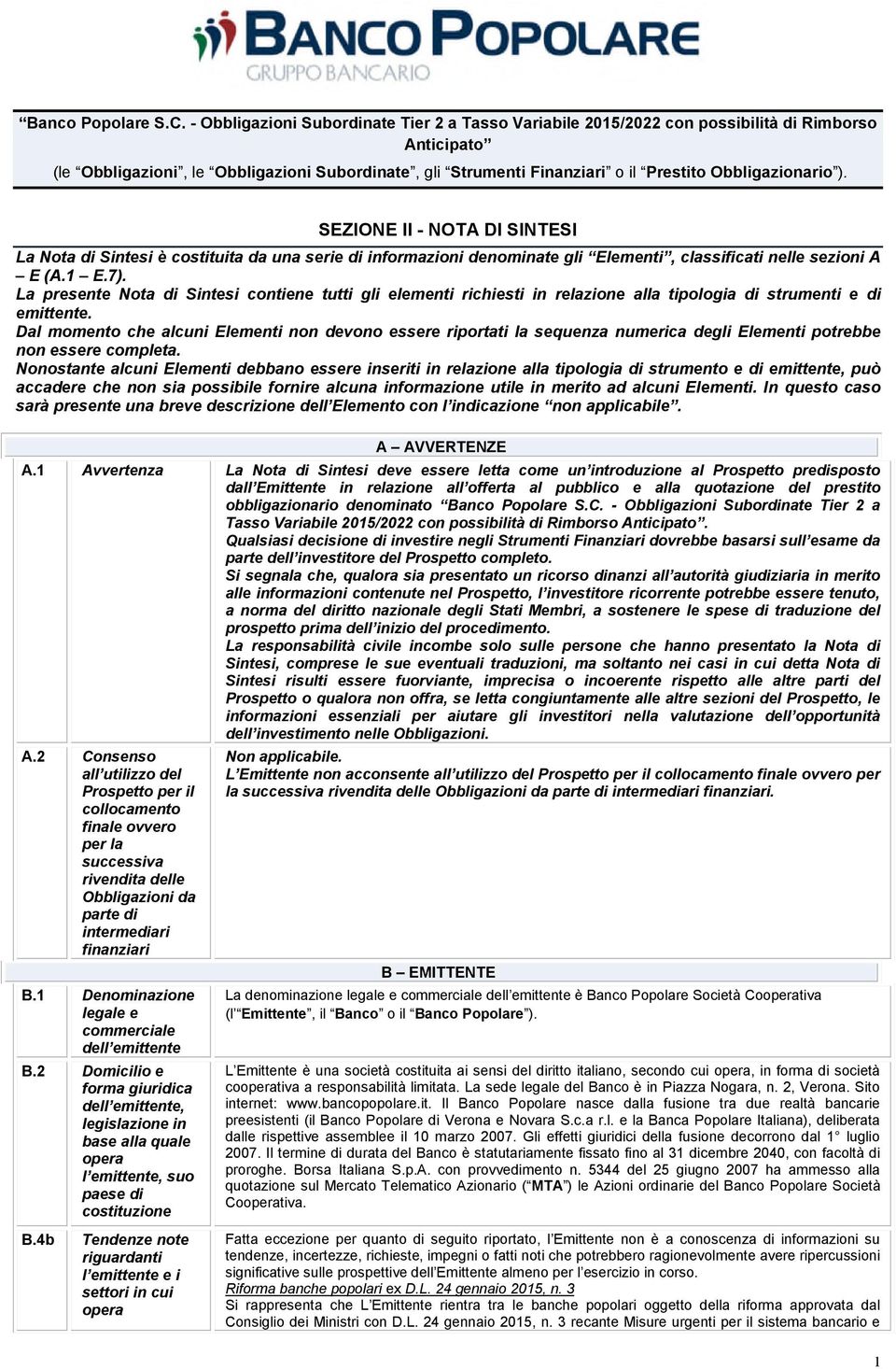 Obbligazionario ). SEZIONE II - NOTA DI SINTESI La Nota di Sintesi è costituita da una serie di informazioni denominate gli Elementi, classificati nelle sezioni A E (A.1 E.7).