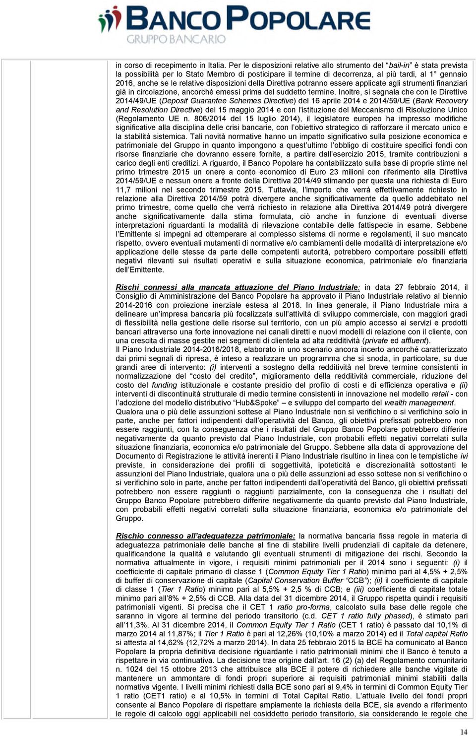 relative disposizioni della Direttiva potranno essere applicate agli strumenti finanziari già in circolazione, ancorché emessi prima del suddetto termine.