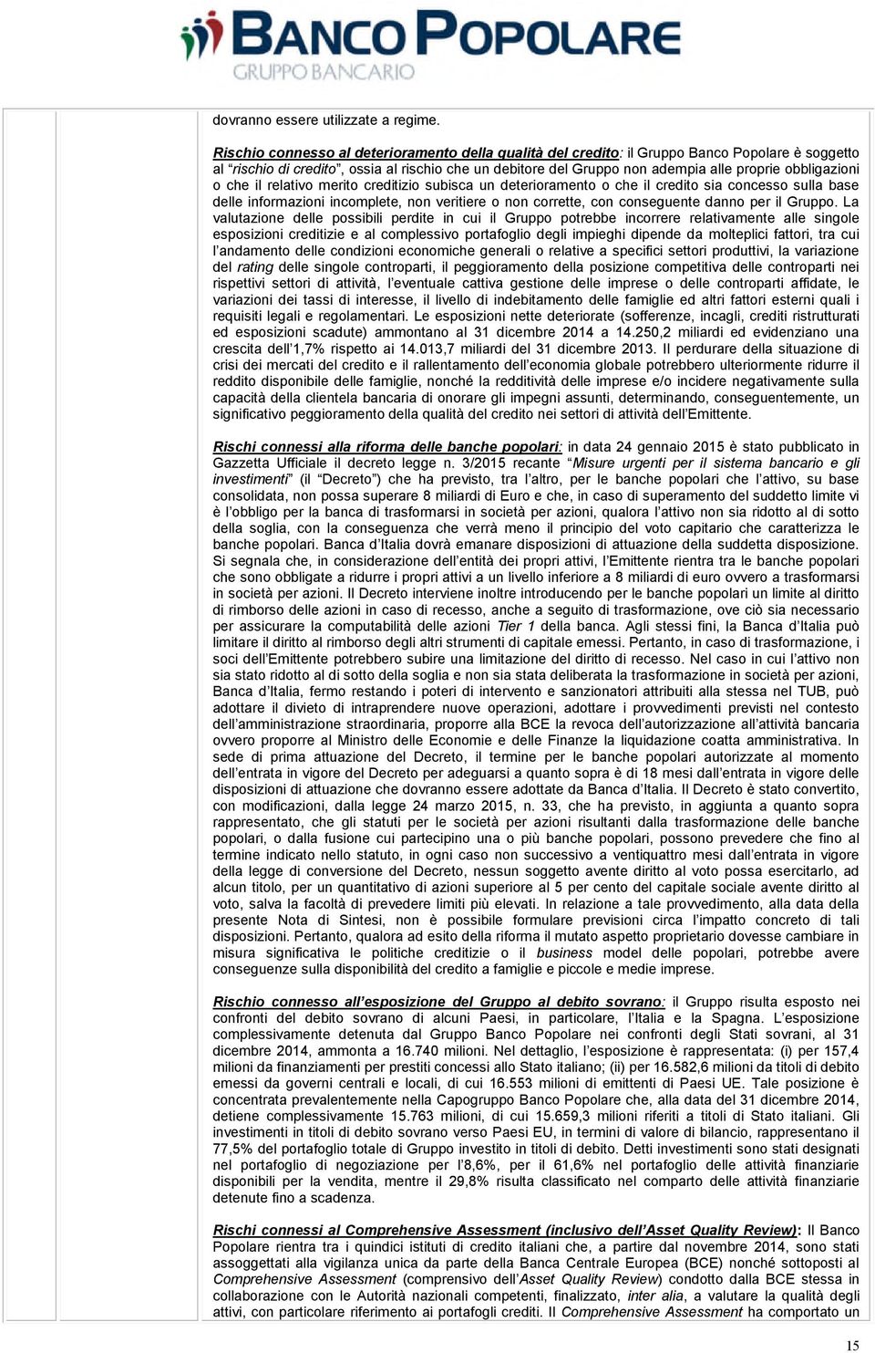 obbligazioni o che il relativo merito creditizio subisca un deterioramento o che il credito sia concesso sulla base delle informazioni incomplete, non veritiere o non corrette, con conseguente danno