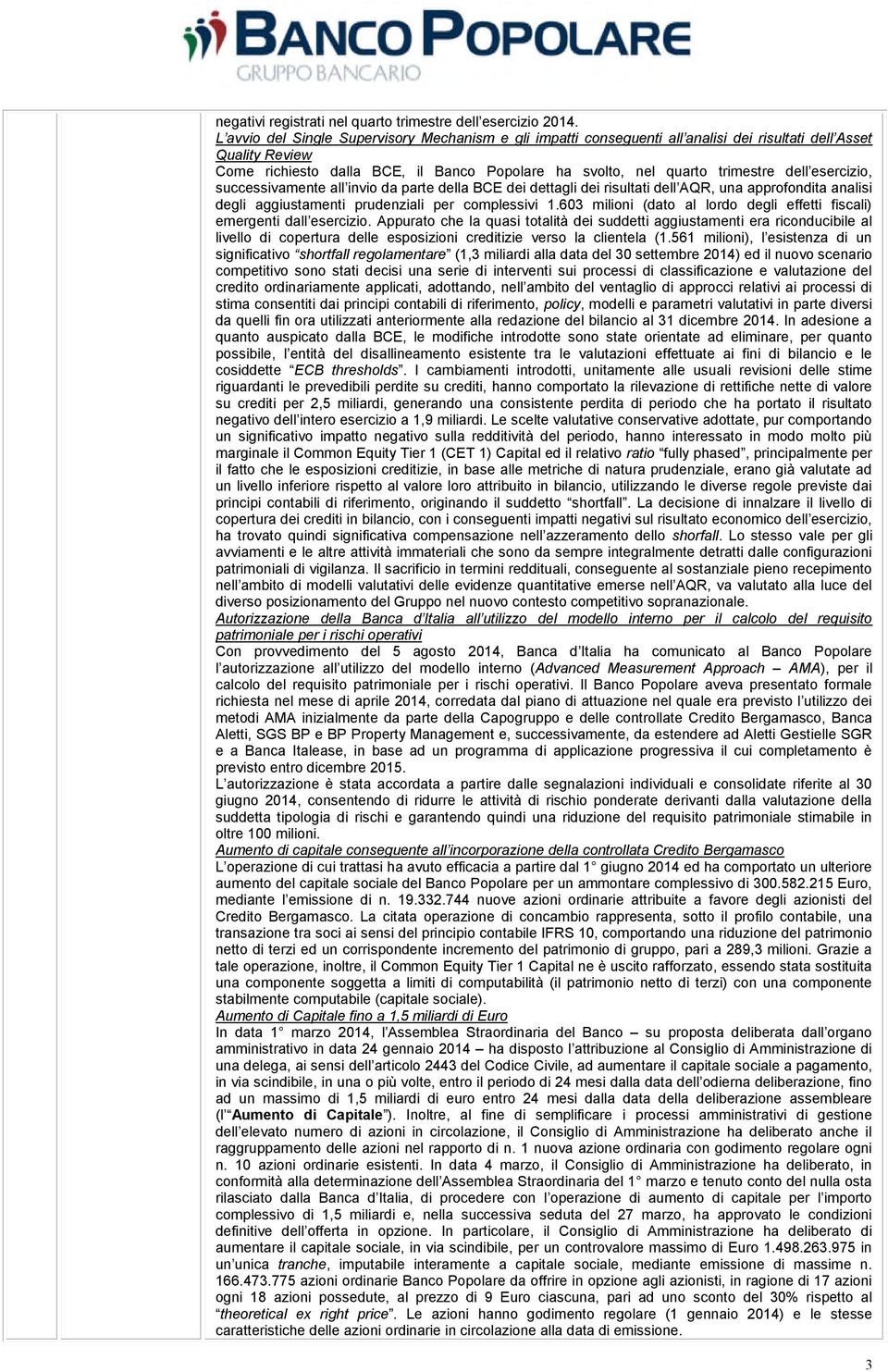 esercizio, successivamente all invio da parte della BCE dei dettagli dei risultati dell AQR, una approfondita analisi degli aggiustamenti prudenziali per complessivi 1.