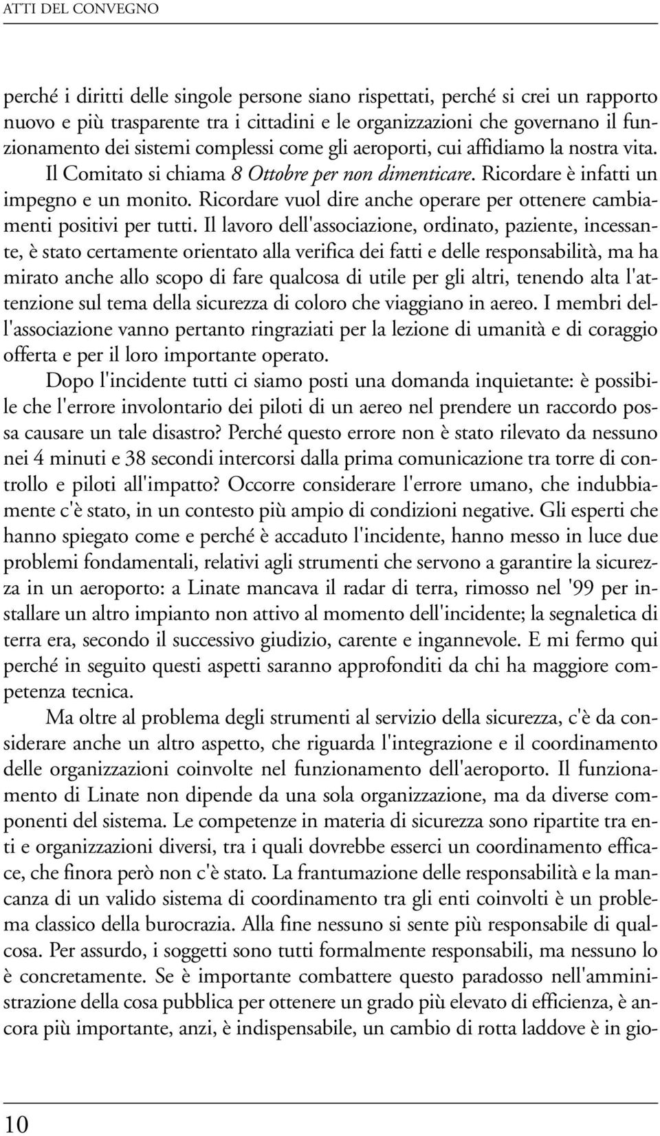 Ricordare vuol dire anche operare per ottenere cambiamenti positivi per tutti.