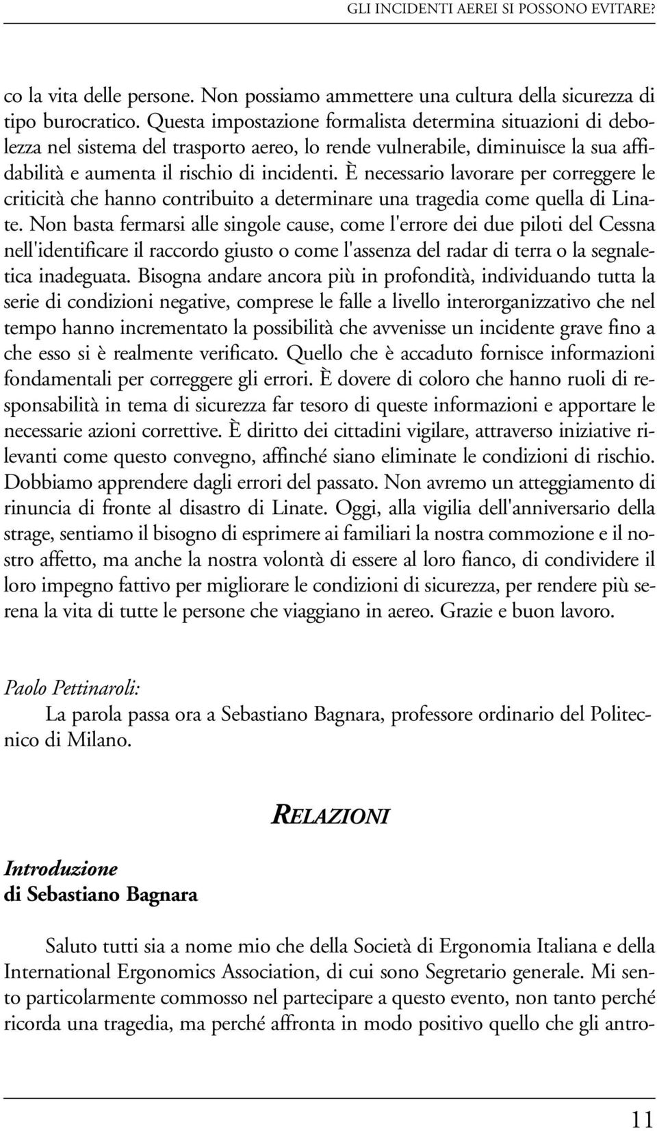 È necessario lavorare per correggere le criticità che hanno contribuito a determinare una tragedia come quella di Linate.