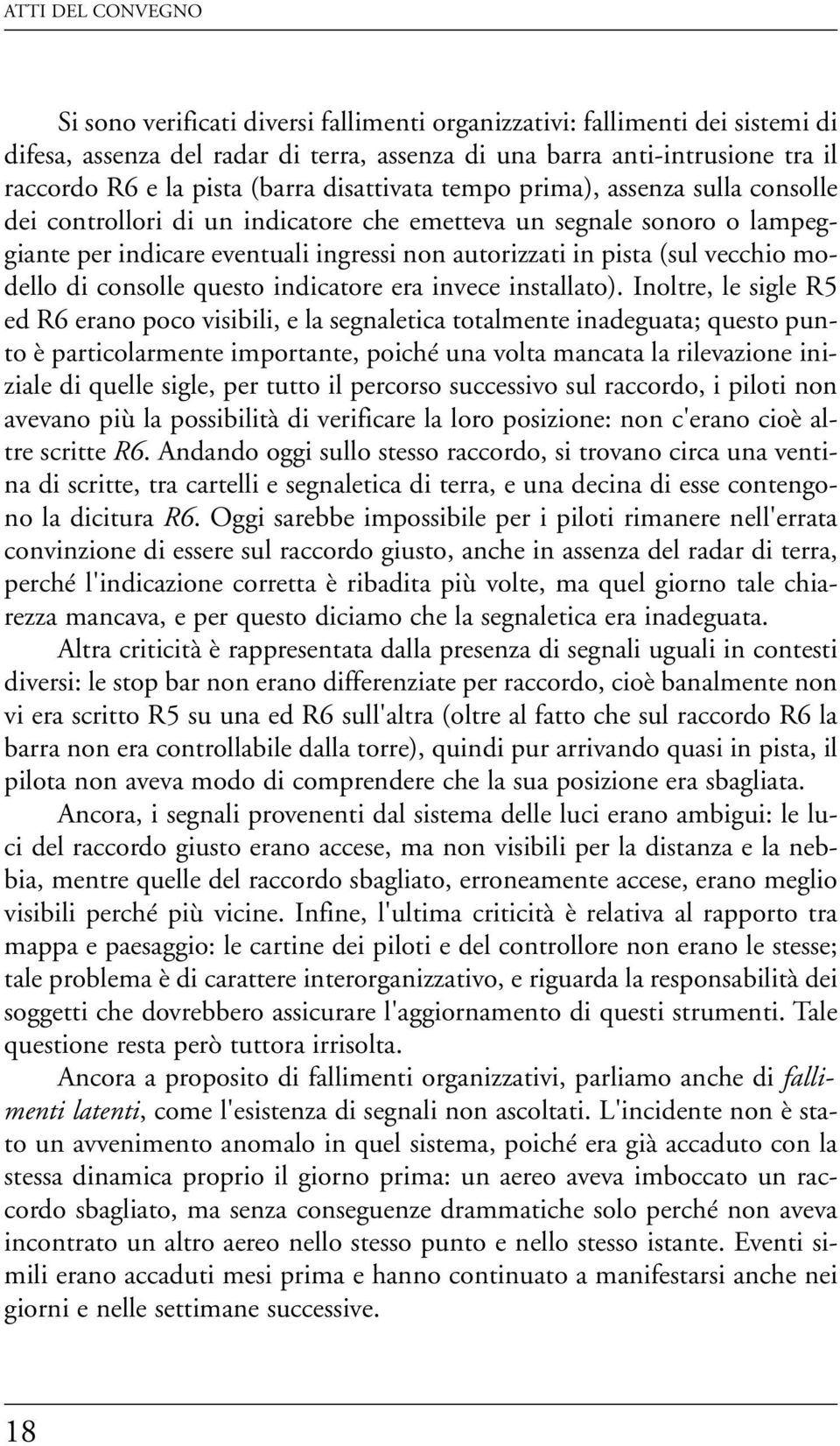 vecchio modello di consolle questo indicatore era invece installato).