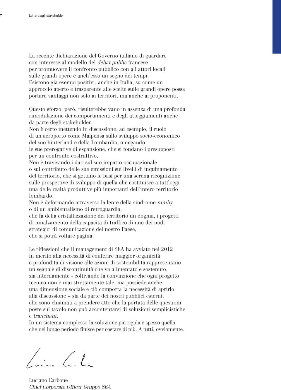 Esistono già esempi positivi, anche in Italia, su come un approccio aperto e trasparente alle scelte sulle grandi opere possa portare vantaggi non solo ai territori, ma anche ai proponenti.