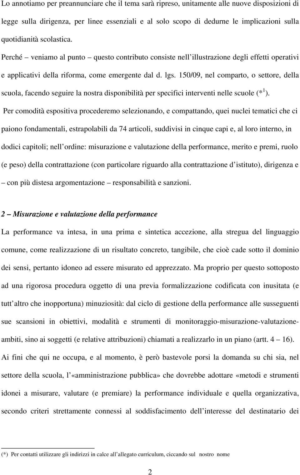 150/09, nel comparto, o settore, della scuola, facendo seguire la nostra disponibilità per specifici interventi nelle scuole (* 1 ).