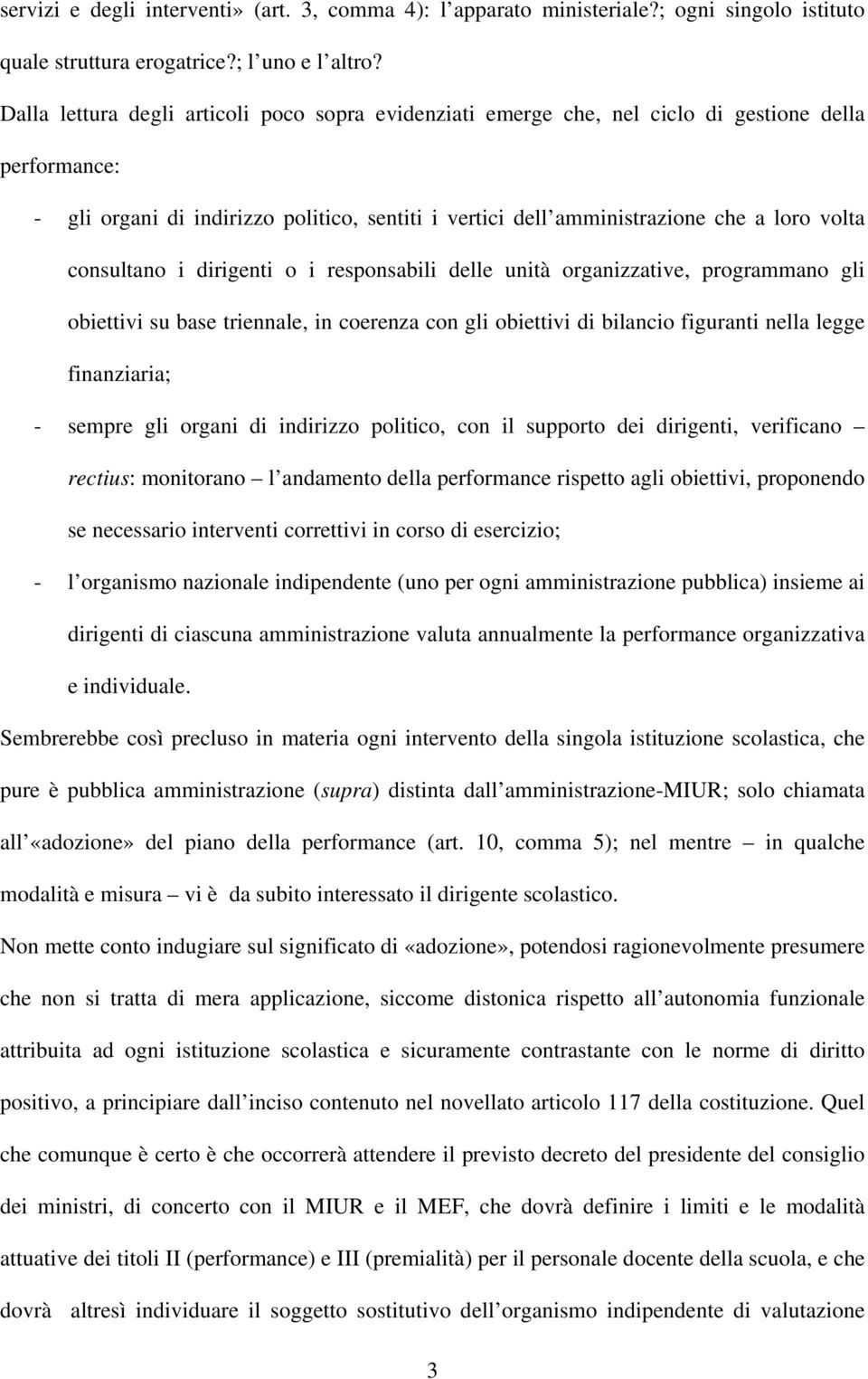 consultano i dirigenti o i responsabili delle unità organizzative, programmano gli obiettivi su base triennale, in coerenza con gli obiettivi di bilancio figuranti nella legge finanziaria; - sempre