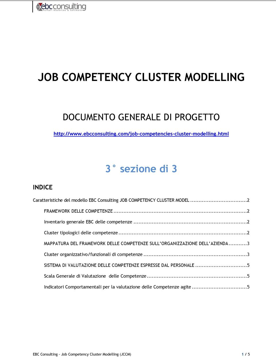 ..2 Cluster tipologici delle competenze...2 MAPPATURA DEL FRAMEWORK DELLE COMPETENZE SULL ORGANIZZAZIONE DELL AZIENDA...3 Cluster organizzativo/funzionali di competenze.