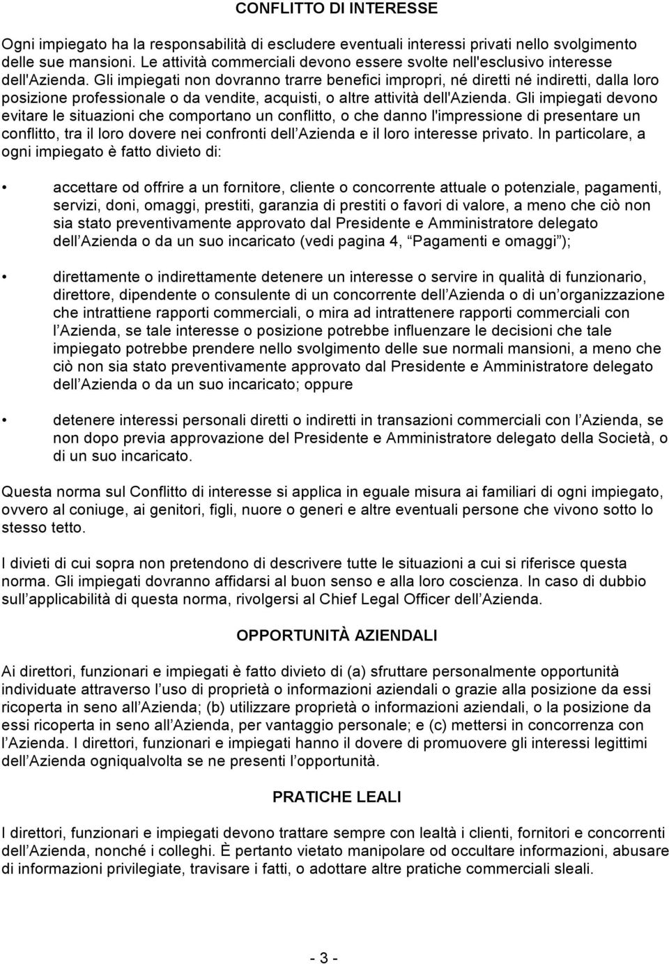 Gli impiegati non dovranno trarre benefici impropri, né diretti né indiretti, dalla loro posizione professionale o da vendite, acquisti, o altre attività dell'azienda.