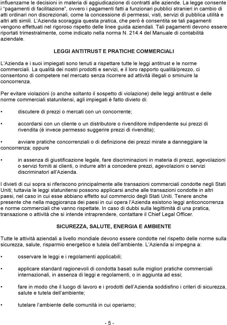 di pubblica utilità e altri atti simili. L Azienda scoraggia questa pratica, che però è consentita se tali pagamenti vengono effettuati nel rigoroso rispetto delle linee guida aziendali.