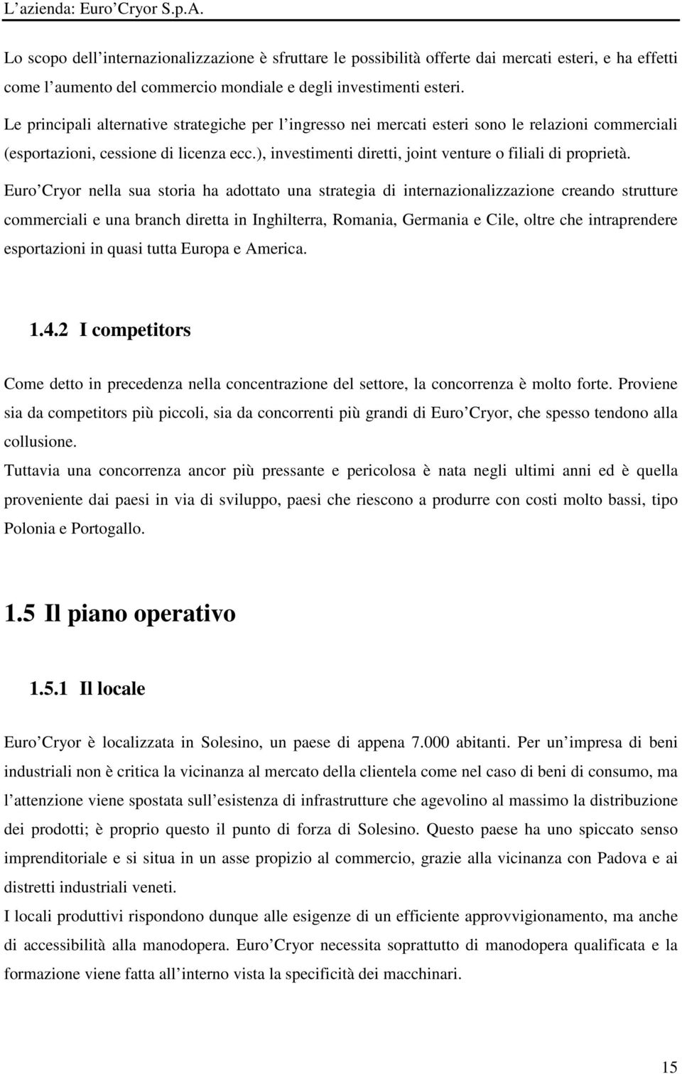 ), investimenti diretti, joint venture o filiali di proprietà.