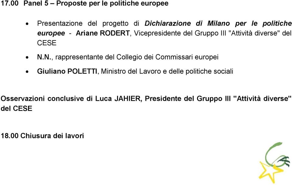 N., rappresentante del Collegio dei Commissari europei Giuliano POLETTI, Ministro del Lavoro e delle politiche