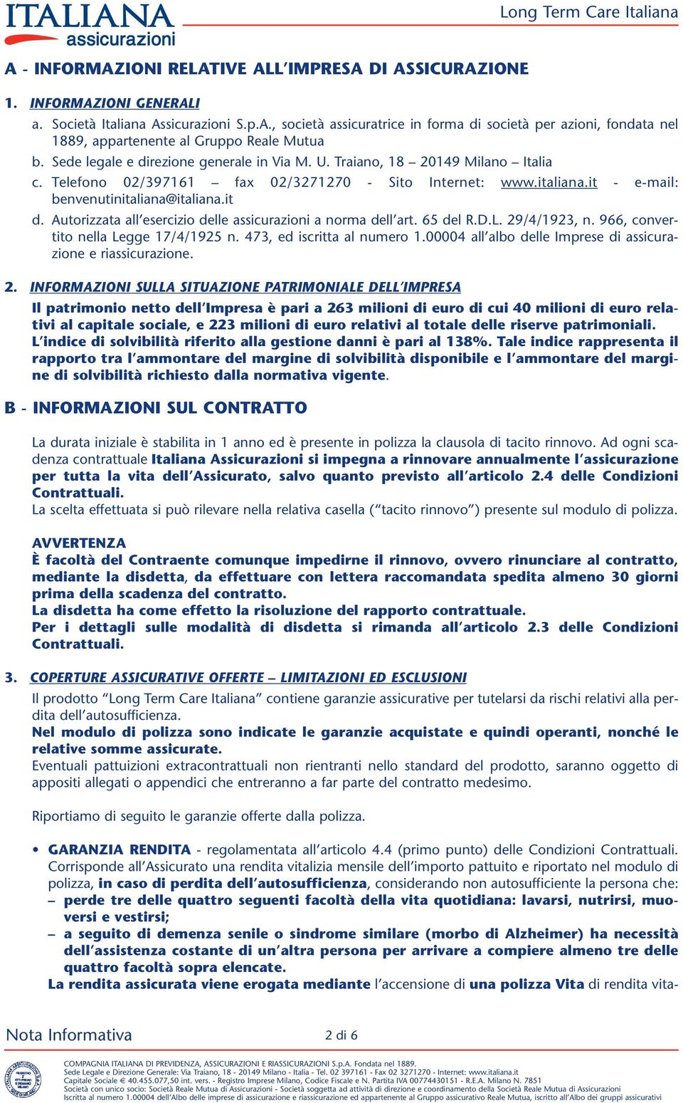 Autorizzata all esercizio delle assicurazioni a norma dell art. 65 del R.D.L. 29/4/1923, n. 966, convertito nella Legge 17/4/1925 n. 473, ed iscritta al numero 1.