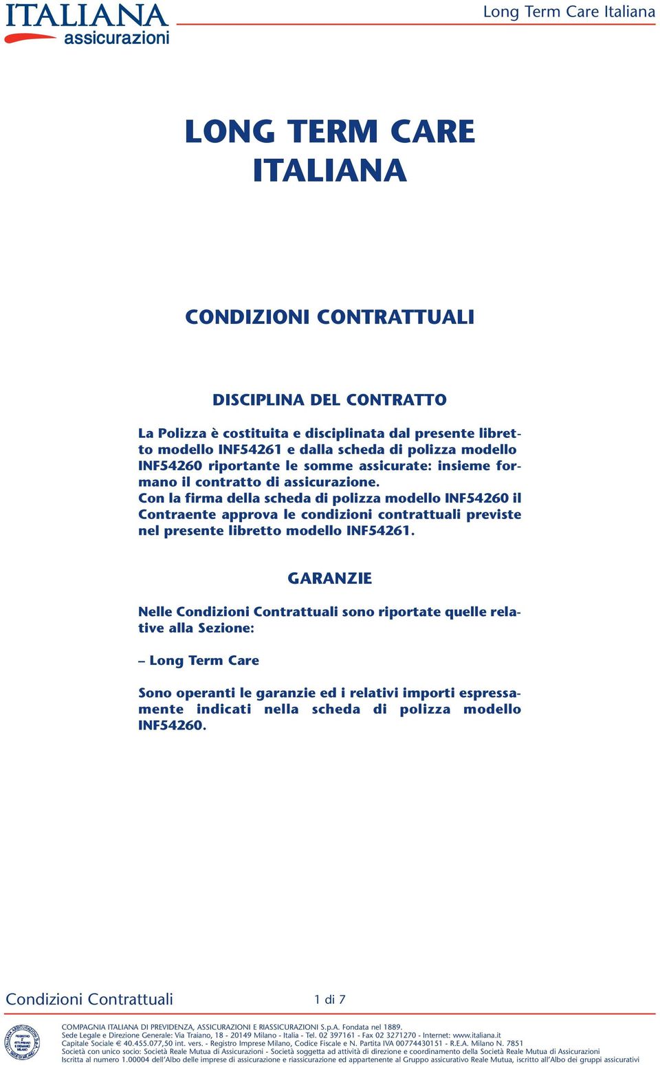 Con la firma della scheda di polizza modello INF54260 il Contraente approva le condizioni contrattuali previste nel presente libretto modello INF54261.