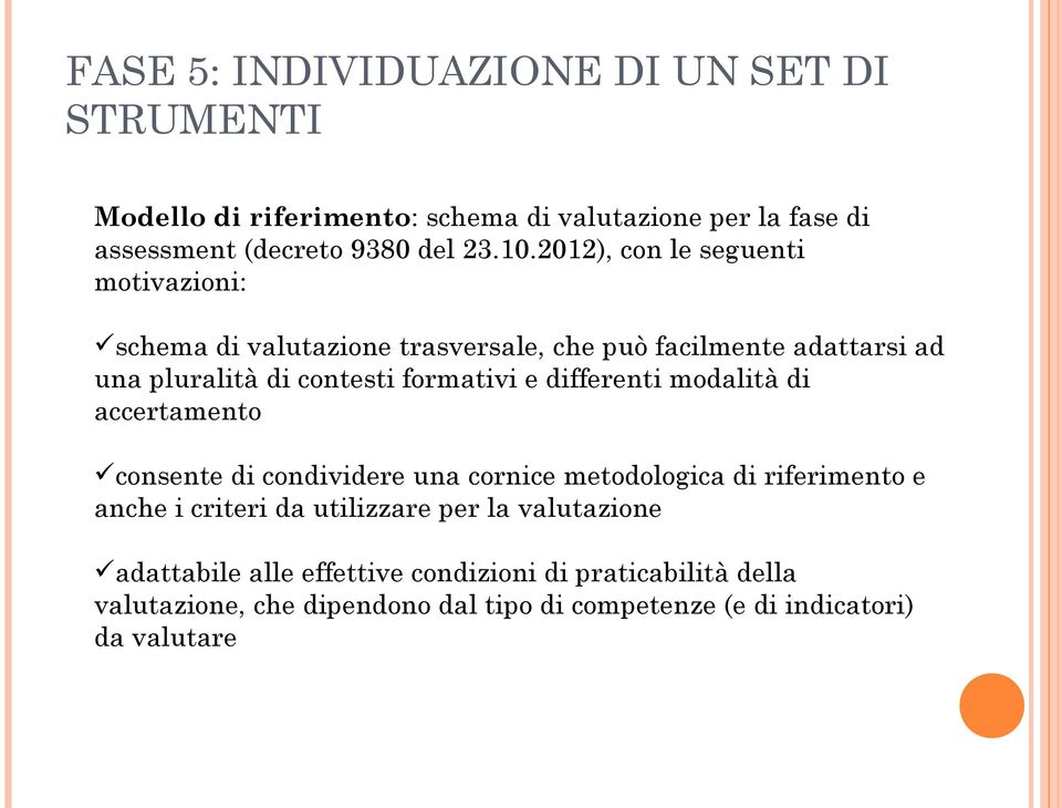 differenti modalità di accertamento consente di condividere una cornice metodologica di riferimento e anche i criteri da utilizzare per la