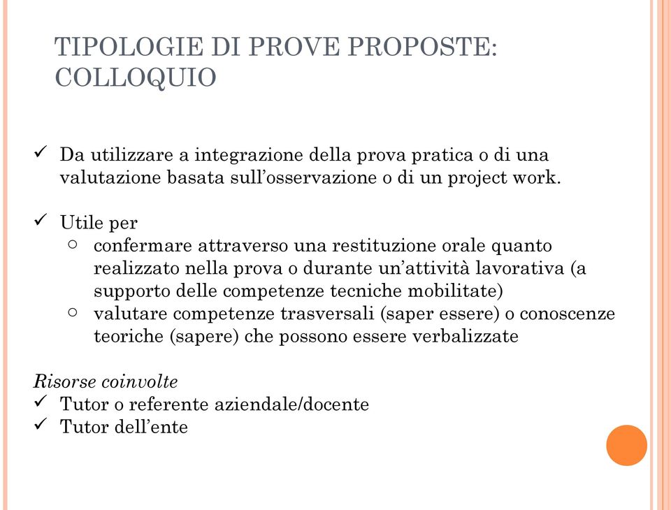 Utile per o confermare attraverso una restituzione orale quanto realizzato nella prova o durante un attività lavorativa (a