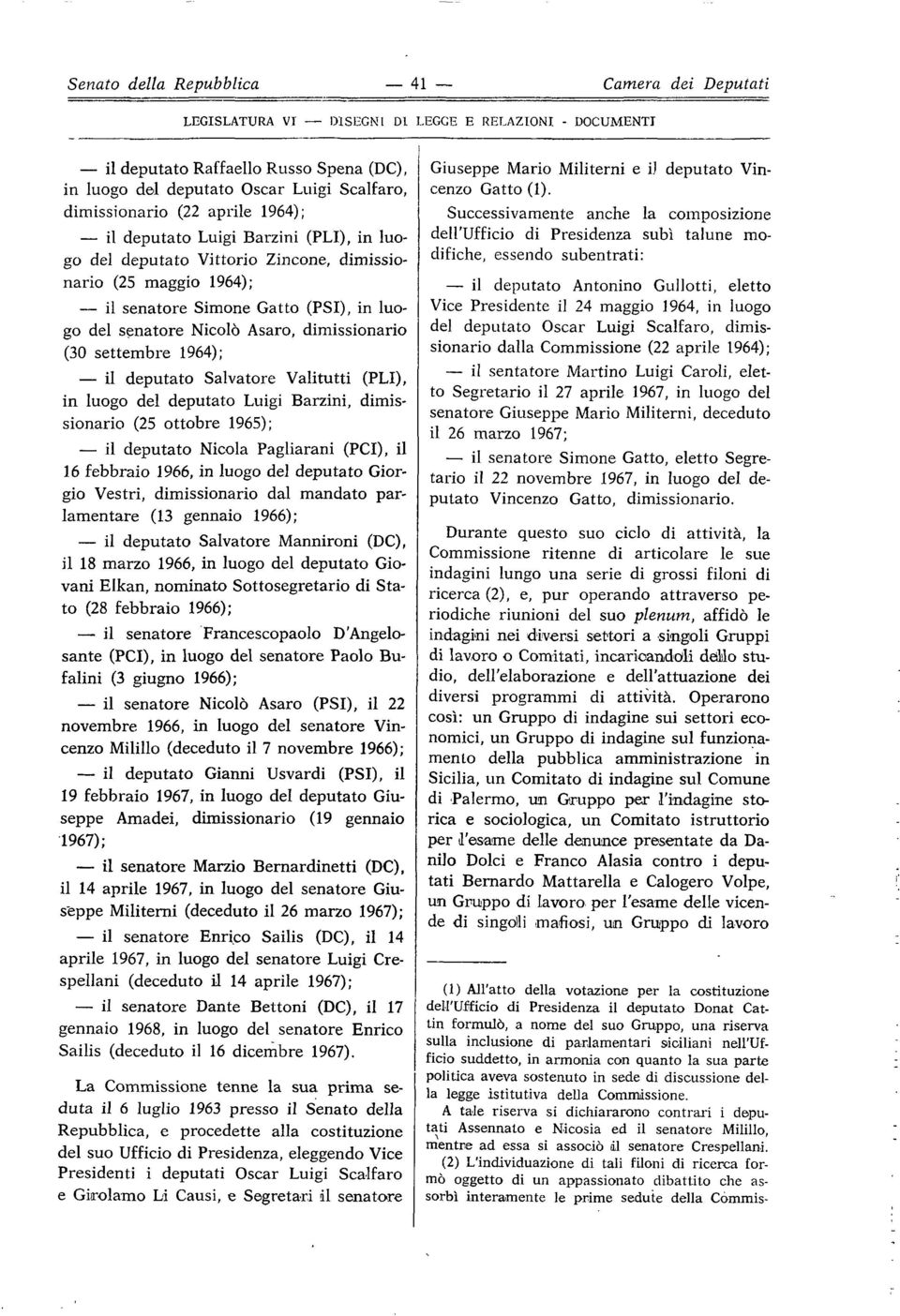 Asaro, dimissionario (30 settembre 1964); il deputato Salvatore Valitutti (PLI), in luogo del deputato Luigi Barzini, dimissionario (25 ottobre 1965); il deputato Nicola Pagliarani (PCI), il 16