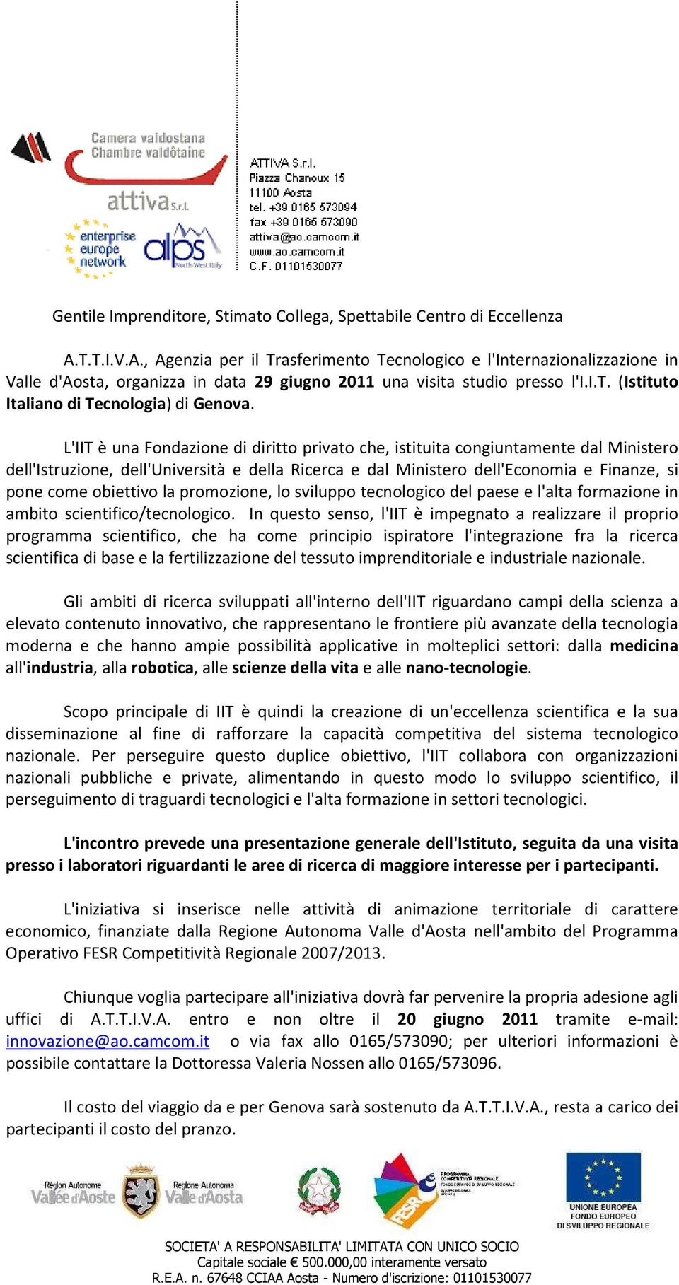 L'IIT è una Fondazione di diritto privato che, istituita congiuntamente dal Ministero dell'istruzione, dell'università e della Ricerca e dal Ministero dell'economia e Finanze, si pone come obiettivo