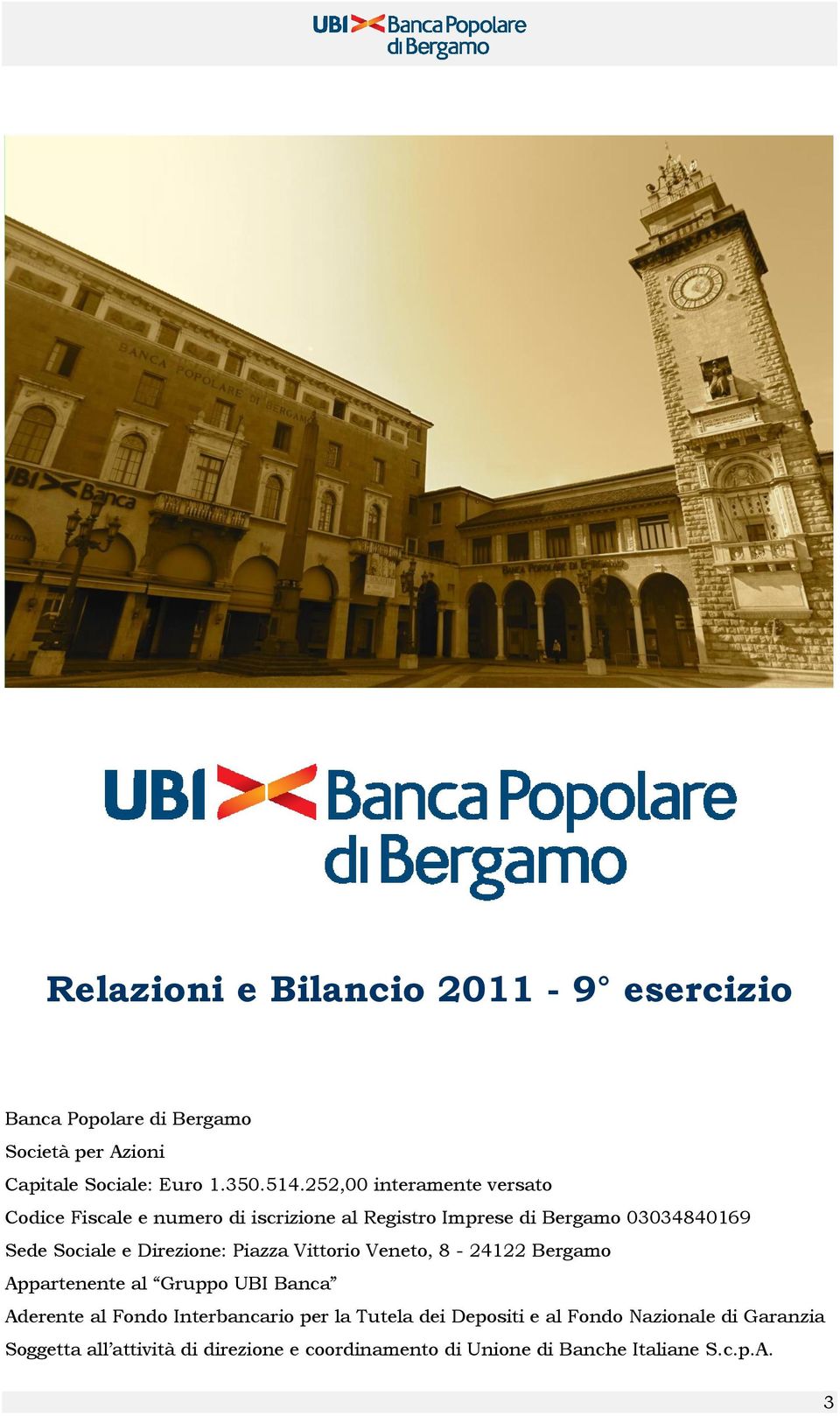 Direzione: Piazza Vittorio Veneto, 8-24122 Bergamo Appartenente al Gruppo UBI Banca Aderente al Fondo Interbancario per la