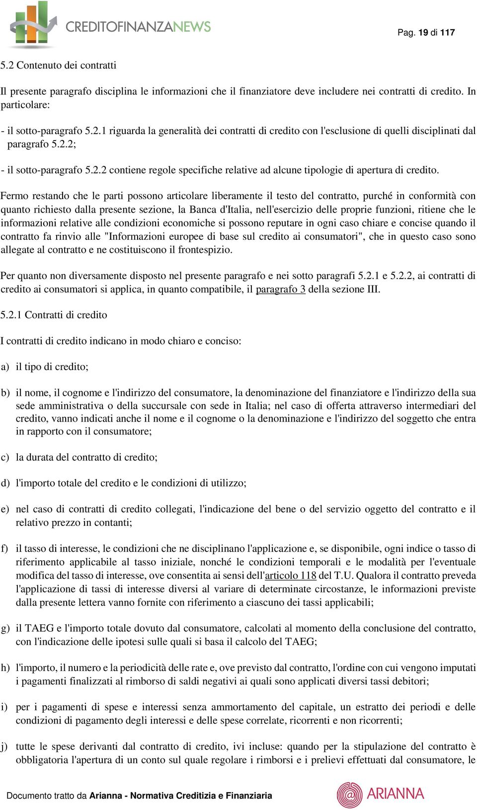 Fermo restando che le parti possono articolare liberamente il testo del contratto, purché in conformità con quanto richiesto dalla presente sezione, la Banca d'italia, nell'esercizio delle proprie