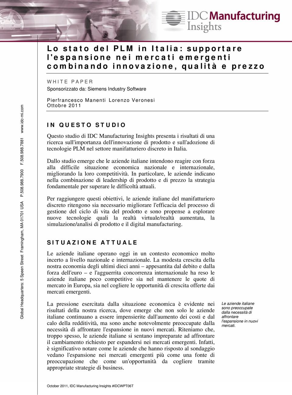 com Pierfrancesco Manenti Lorenzo Veronesi Ottobre 2011 IN QUESTO STUDIO Questo studio di IDC Manufacturing Insights presenta i risultati di una ricerca sull'importanza dell'innovazione di prodotto e