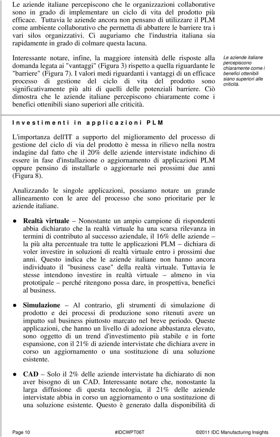 Ci auguriamo che l'industria italiana sia rapidamente in grado di colmare questa lacuna.