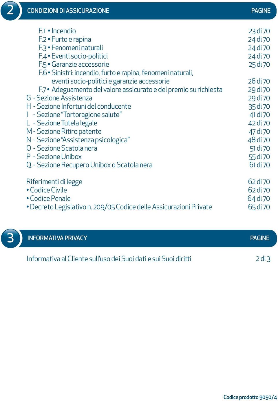 7 Adeguamento del valore assicurato e del premio su richiesta G - Sezione Assistenza H - Sezione Infortuni del conducente I - Sezione Tortoragione salute L - Sezione Tutela legale M - Sezione Ritiro