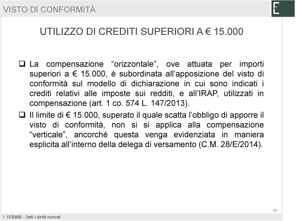 redditi, e all IRAP, utilizzati in compensazione(art. 1 co. 574 L. 147/2013). Illimitedi 15.