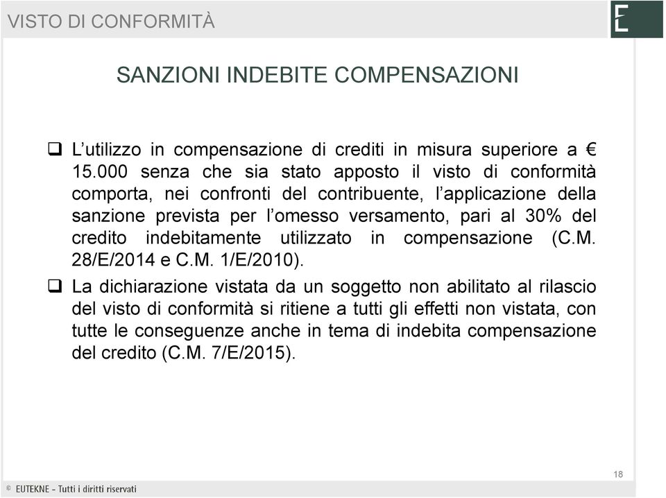 versamento, pari al 30% del credito indebitamente utilizzato in compensazione (C.M. 28/E/2014 e C.M. 1/E/2010).