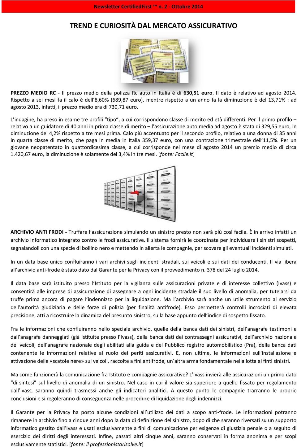 L indagine, ha preso in esame tre profili tipo, a cui corrispondono classe di merito ed età differenti.