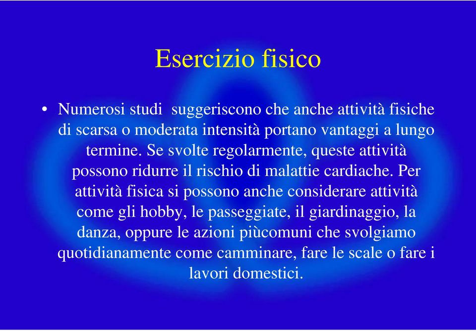 Per attività fisica si possono anche considerare attività come gli hobby, le passeggiate, il giardinaggio, la