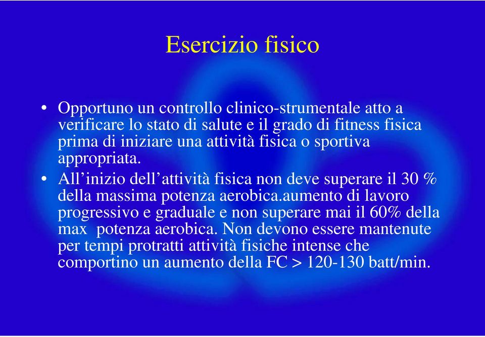 All inizio dell attività fisica non deve superare il 30 % della massima potenza aerobica.