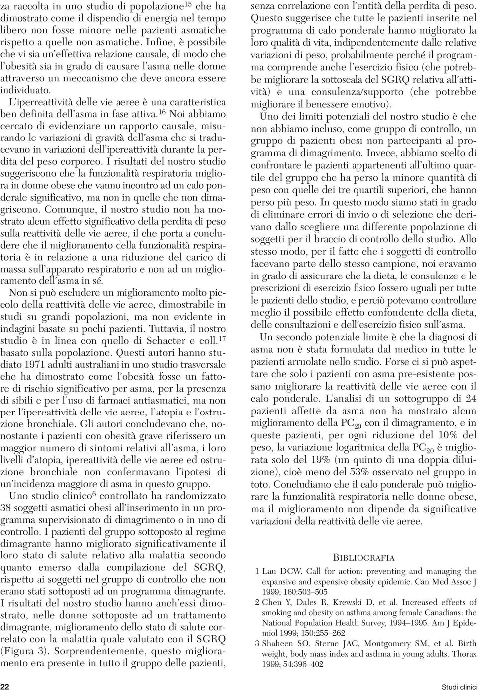 L iperreattività delle vie aeree è una caratteristica ben definita dell asma in fase attiva.