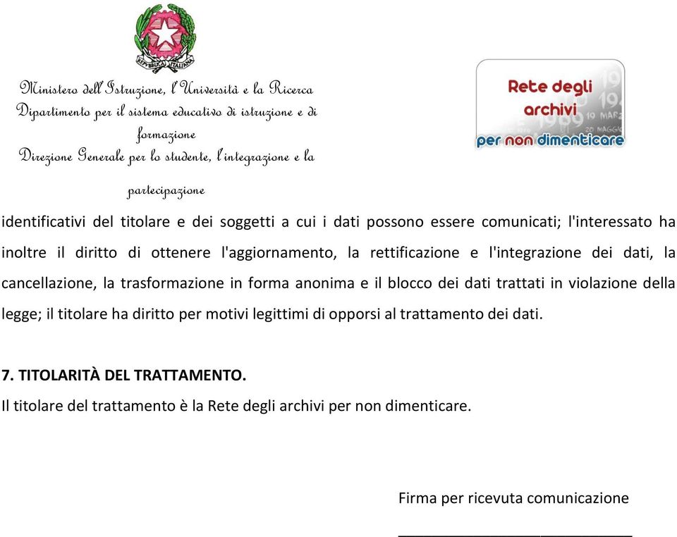 dei dati trattati in violazione della legge; il titolare ha diritto per motivi legittimi di opporsi al trattamento dei dati. 7.